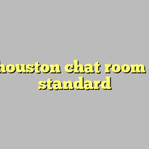 10+ houston chat room most standard
