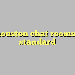 10+ houston chat rooms most standard