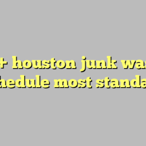 10+ houston junk waste schedule most standard