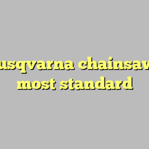 10+ husqvarna chainsaw 70cc most standard