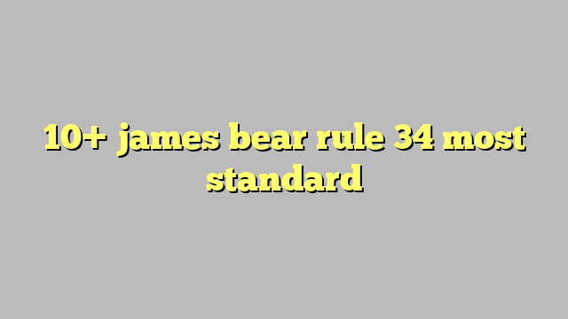 10 James Bear Rule 34 Most Standard Công Lý And Pháp Luật 