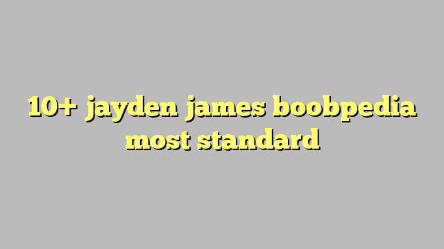 10 Jayden James Boobpedia Most Standard Công Lý And Pháp Luật 