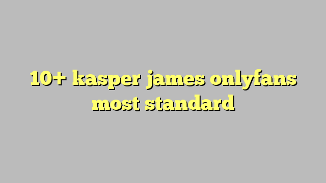 10 Kasper James Onlyfans Most Standard Công Lý And Pháp Luật 2259