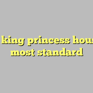 10+ king princess houston most standard