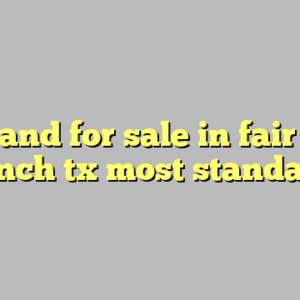 10+ land for sale in fair oaks ranch tx most standard