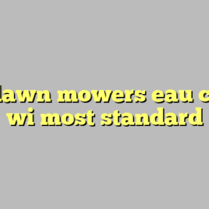10+ lawn mowers eau claire wi most standard