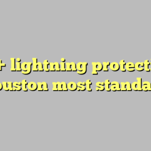 10+ lightning protection houston most standard