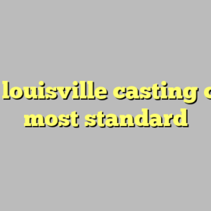 10+ louisville casting calls most standard