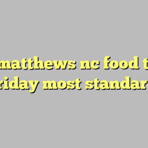 10+ matthews nc food truck friday most standard