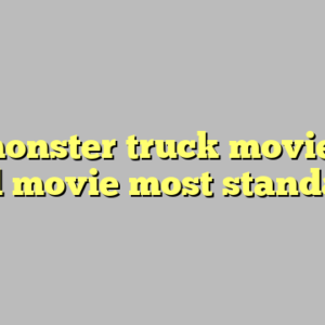 10+ monster truck movie 2016 full movie most standard