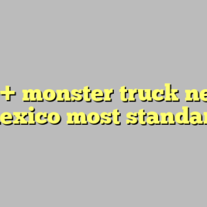 10+ monster truck new mexico most standard