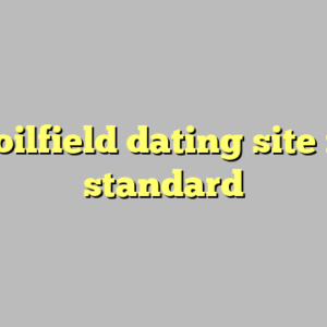 10+ oilfield dating site most standard