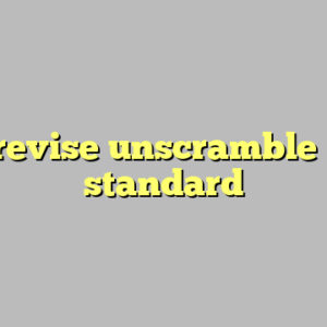 10+ revise unscramble most standard