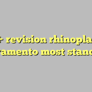 10+ revision rhinoplasty sacramento most standard