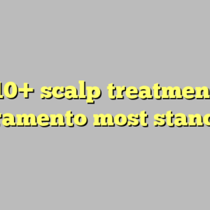 10+ scalp treatment sacramento most standard