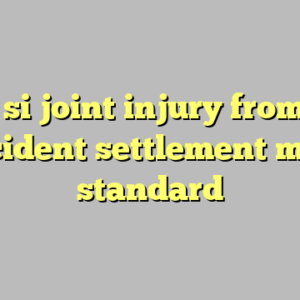 10+ si joint injury from car accident settlement most standard