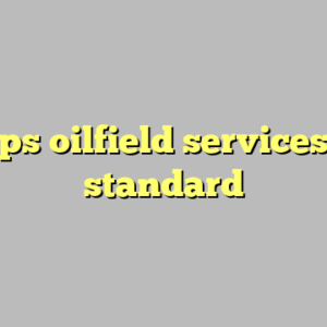 10+ sps oilfield services most standard