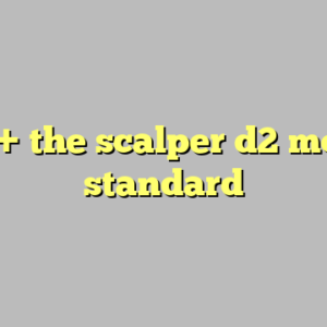 10+ the scalper d2 most standard