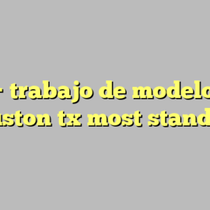 10+ trabajo de modelo en houston tx most standard