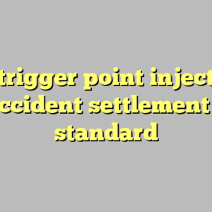 10+ trigger point injections car accident settlement most standard