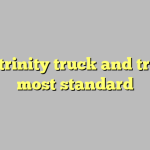 10+ trinity truck and trailer most standard