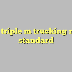 10+ triple m trucking most standard