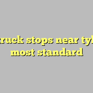 10+ truck stops near tyler tx most standard