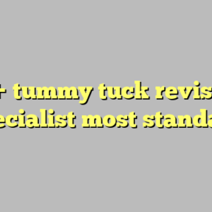 10+ tummy tuck revision specialist most standard