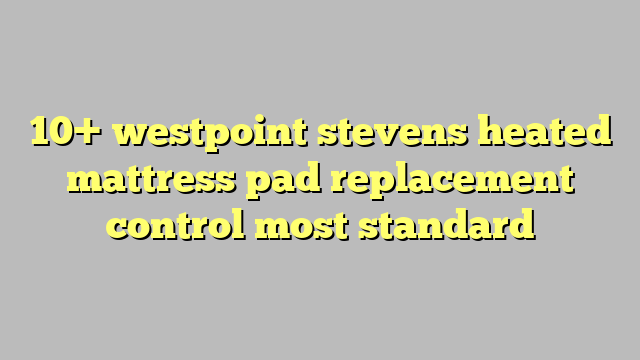 westpoint stevens heated mattress pad instructions