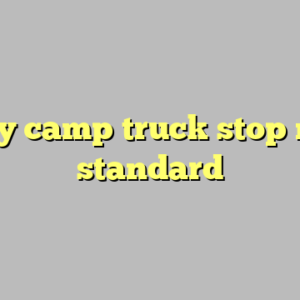 10+ y camp truck stop most standard