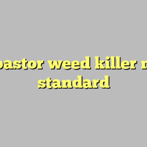 8+ pastor weed killer most standard