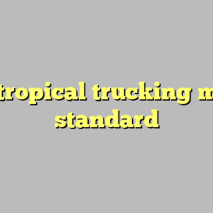 8+ tropical trucking most standard