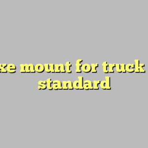 9+ axe mount for truck most standard