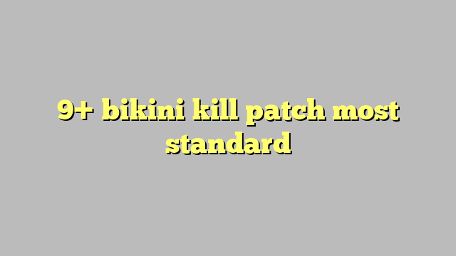 9 Bikini Kill Patch Most Standard Công Lý And Pháp Luật