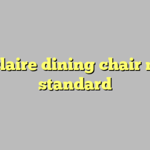 9+ claire dining chair most standard