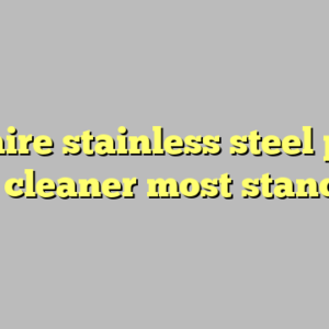 9+ claire stainless steel polish and cleaner most standard