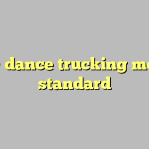 9+ dance trucking most standard