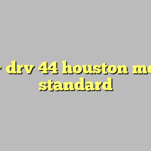 9+ drv 44 houston most standard