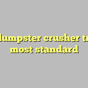 9+ dumpster crusher truck most standard