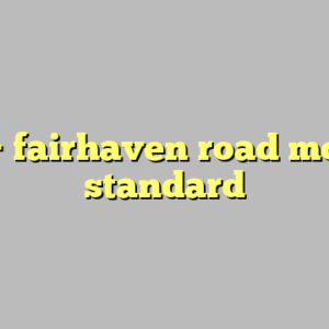 9+ fairhaven road most standard