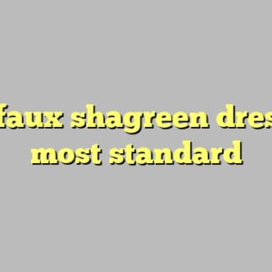 9+ faux shagreen dresser most standard