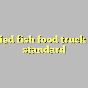 9+ fried fish food truck most standard