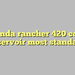 9+ honda rancher 420 coolant reservoir most standard