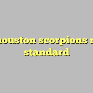 9+ houston scorpions most standard