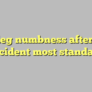 9+ leg numbness after car accident most standard
