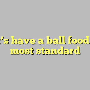 9+ let’s have a ball food truck most standard