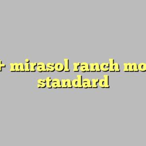 9+ mirasol ranch most standard
