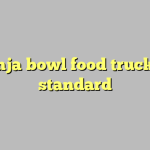9+ ninja bowl food truck most standard