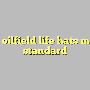 9+ oilfield life hats most standard