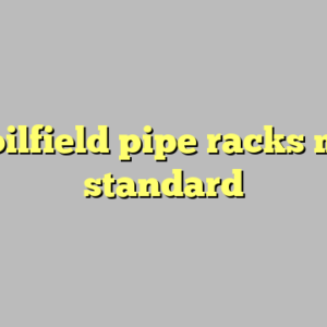 9+ oilfield pipe racks most standard